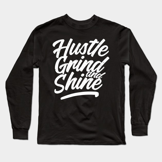 Hustle, grind and shine Long Sleeve T-Shirt by janvimar